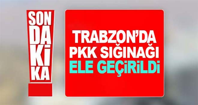Trabzon’da PKK sığınağı bulundu