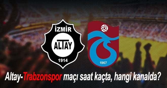 Altay-Trabzonspor maçı saat kaçta, hangi kanalda?
