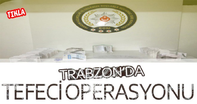 Trabzon'da tefeci operasyonu