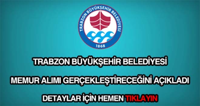 Trabzon Büyükşehir Belediyesi memur alımı yapacak