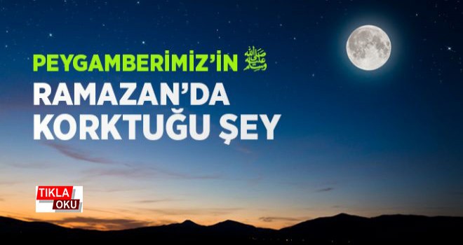 Peygamberimiz (sav) Ramazanda Korktugu Sey