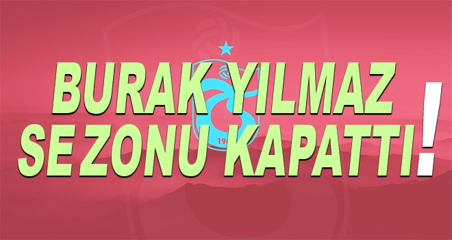 Burak Yılmaz sezonu kapattı