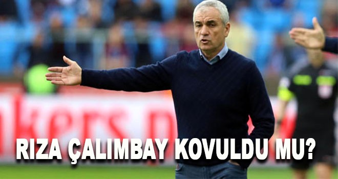 Rıza Çalımbay Kovuldu mu?