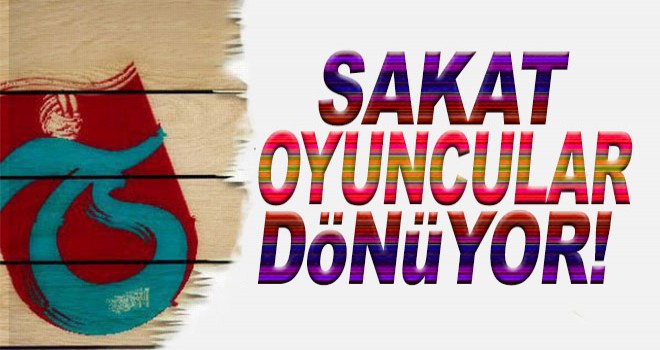 Sakat oyuncular dönüyor!