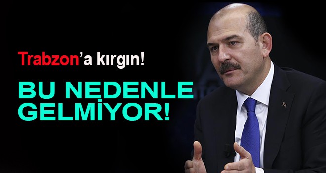 Bakan Soylu Trabzon'a Kırgın!
