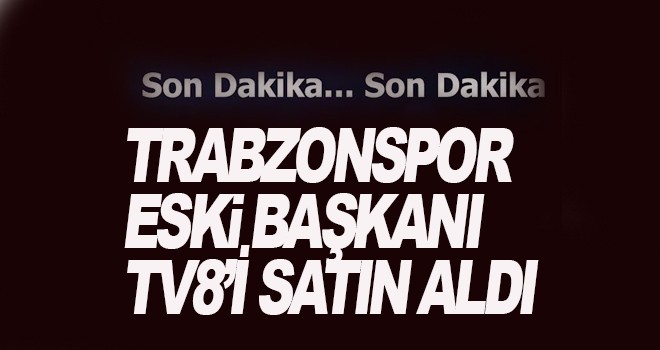Trabzonspor eski Başkanı TV8'i satın aldı