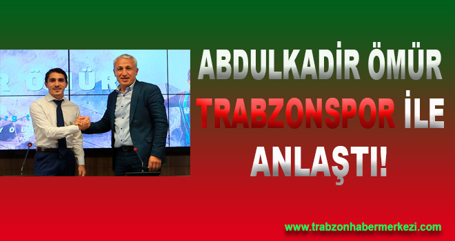 Abdulkadir Ömür Trabzonspor İle Anlaştı