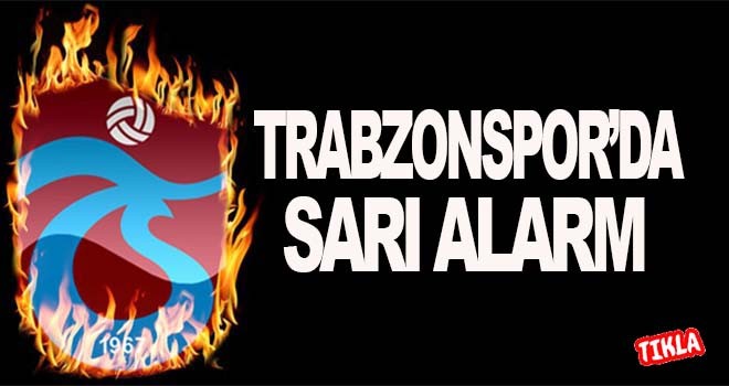 Trabzonspor'da sarı alarm
