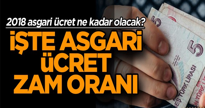 2018 asgari ücret ne kadar olacak? İşte asgari ücret zam oranı