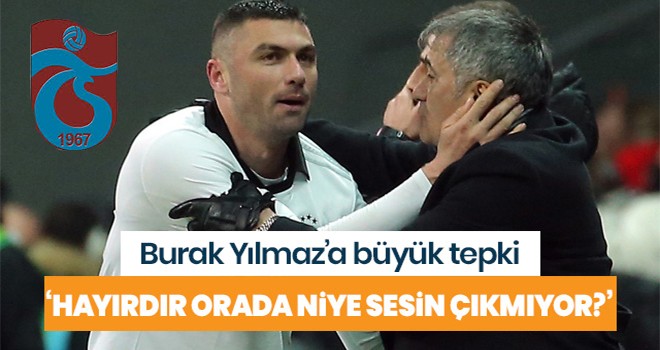 Trabzon'dan Burak'a tepki 'Sesin niye çıkmıyor'