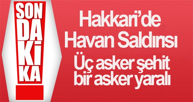 Hakkari'den acı haber! 3 asker şehit oldu