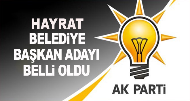 Hayrat Belediye Başkan Adayı açıklandı!