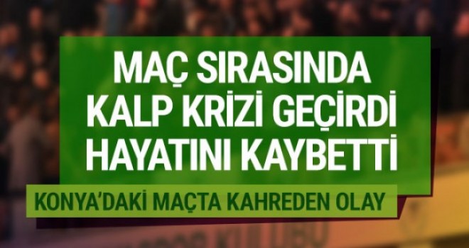 Atiker Konyaspor - Trabzonspor maçında bir taraftar hayatını kaybetti.