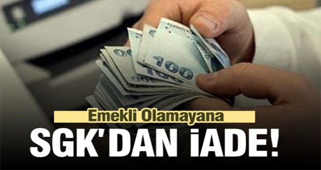 Emekli olamayana SGK'dan geri iade!