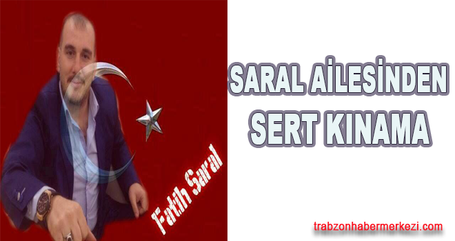 Saral Ailesinden sert kınama!