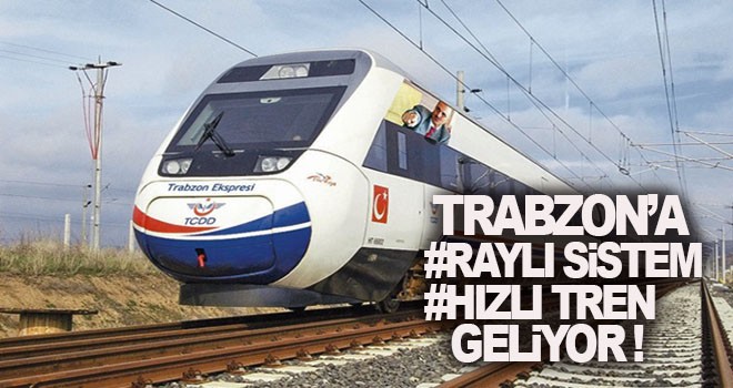 Trabzon'a Raylı sistem ve Hızlı Tren Müjdesi!