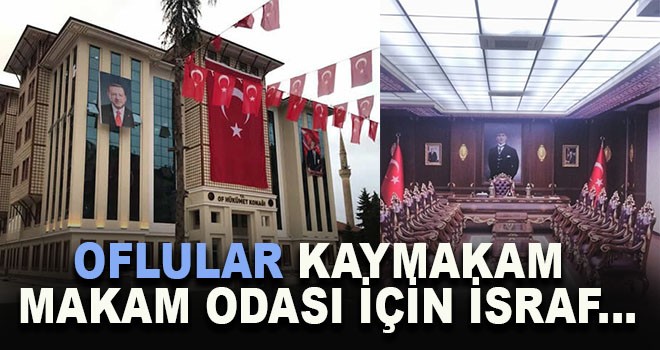 Oflular Kaymakam Makam Odası için İsraf...