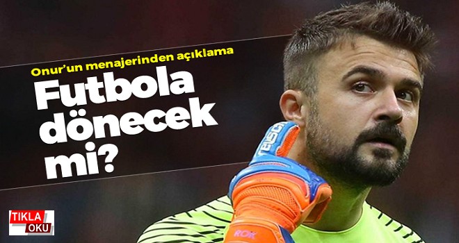 Onur Kıvrak futbola geri dönecek mi?