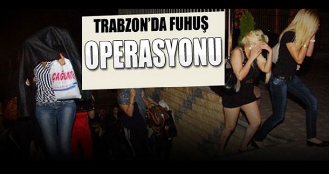 Trabzon'da fuhuş operasyonu!