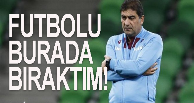 Ünal Karaman: Futbolu burada bıraktım!