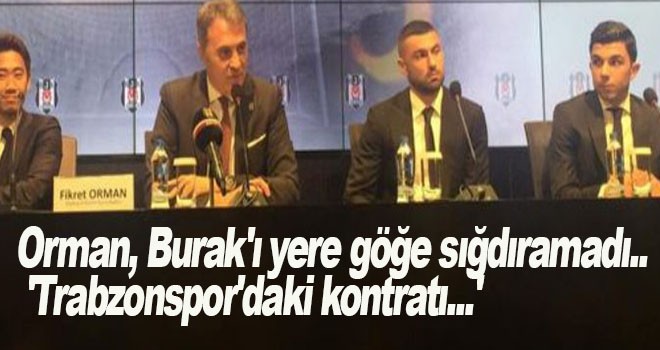 Orman, Burak'ı yere göğe sığdıramadı.. 'Trabzonspor'daki kontratı...'