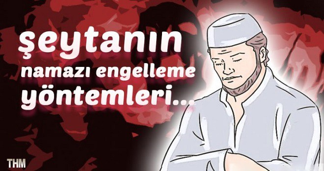 Şeytanın namazı engelleme metotları