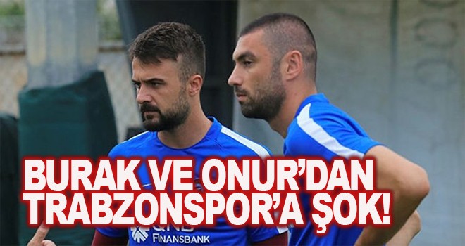 Trabzonspor'a Burak Yılmaz ve Onur Kıvrak şoku!