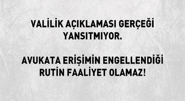 İzmir Valilik Açıklaması Gerçeği Yansıtmıyor. Avukata Erişimin Engellendiği Rutin Faaliyet Olamaz!