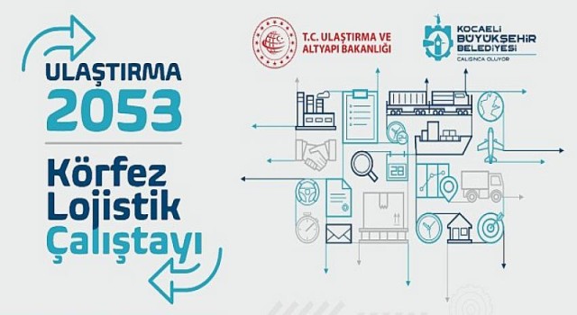 Kocaeli Lojistik Çalıştayı’nda ulaşım ve lojistik ele alınacak