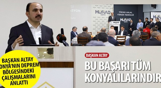 Başkan Altay Konya'nın Deprem Bölgesindeki Çalışmalarını Anlattı