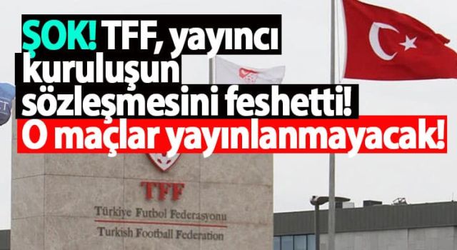 TFF, yayıncı kuruluşun sözleşmesini feshetti! O maçlar yayınlanmayacak!