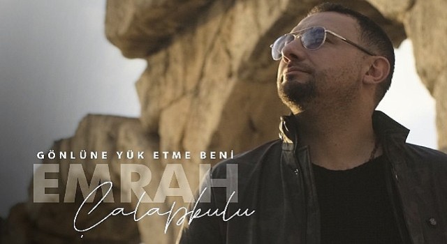 ”Gönlüne Yük Etme Beni” ile Emrah Çalapkulu'dan duygusal bir hit