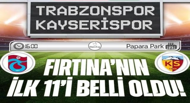 Trabzonspor Kayserispor Karşılaşmasında Kadrolar Açıklandı