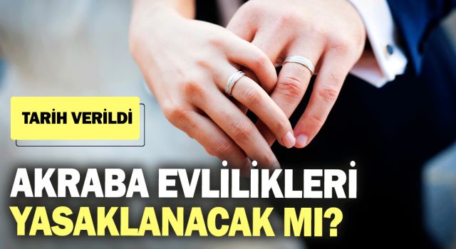 Akraba evliliklerine yasak mı geliyor?