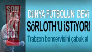 Dünya devi Sörloth'u istiyor