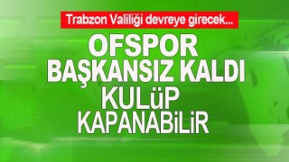 Genel kurulda aday çıkmayınca Ofspor başkansız kaldı