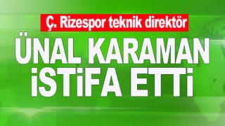 Ünal Karaman'nın görevinden istifa etti