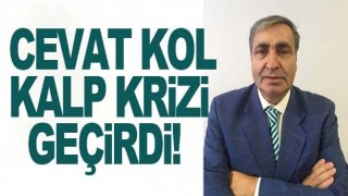 Cevat Kol kalp krizi geçirdi.