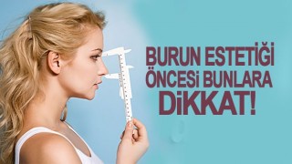 Burun Estetiği Öncesi Bunlara Dikkat!