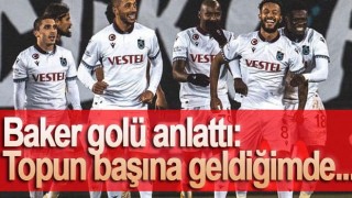 Trabzonspor'un yıldızı Baker açıklamalarda bulundu.