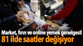 Market, fırın ve online yemek genelgesi! 81 ilde saatler değişiyor