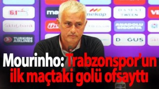Mourinho: Trabzonspor'un ilk maçtaki golü ofsayttı