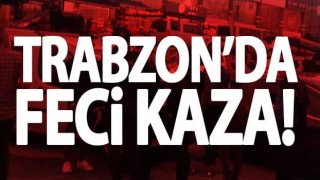 Trabzon'da feci kaza!
