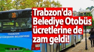 Trabzon'da Belediye Otobüs ücretlerine de zam geldi!