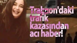 Trabzon'daki trafik kazasından acı haber!