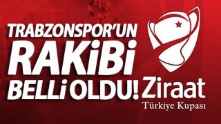 Trabzonspor'un Ziraat Türkiye Kupası rakibi belli oldu