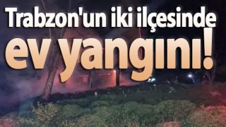 Trabzon'un iki ilçesinde ev yangını!