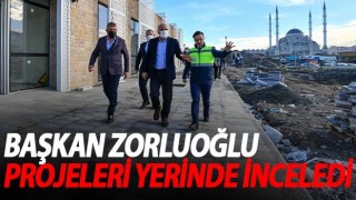 Zorluoğlu dev projeleri yerinde inceledi