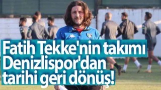 Fatih Tekke'nin takımı Denizlispor'dan tarihi geri dönüş!