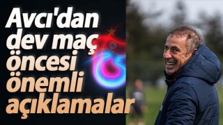 Abdullah Avcı'dan dev maç öncesi önemli açıklamalar